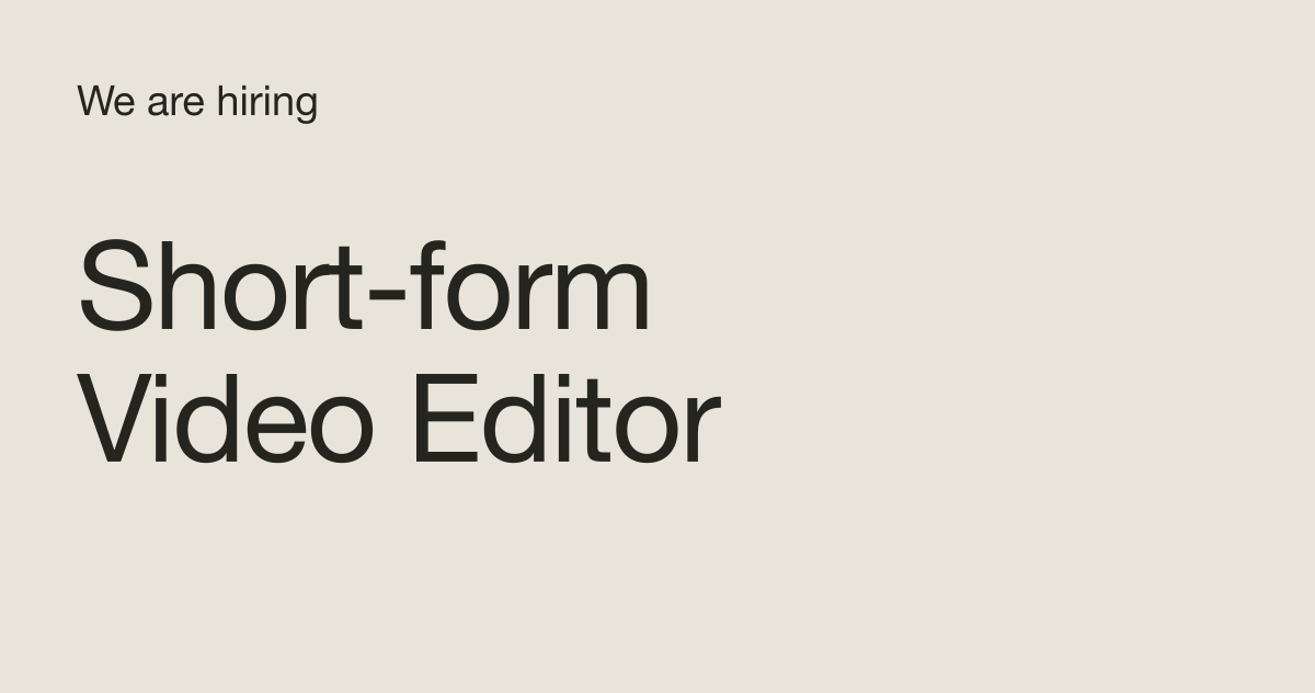 We are hiring: Short-Form Video Editor
